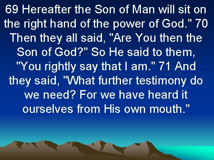 69 Hereafter the Son of Man will sit on the right hand of the