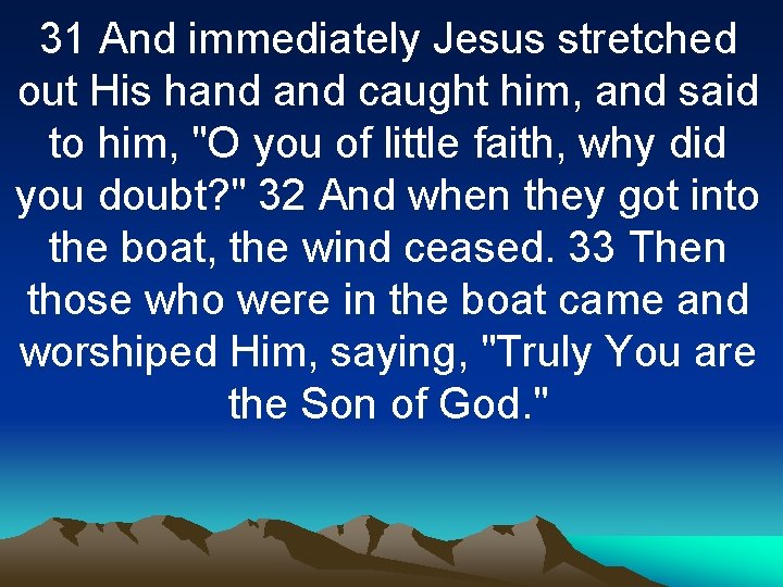 31 And immediately Jesus stretched out His hand caught him, and said to him,
