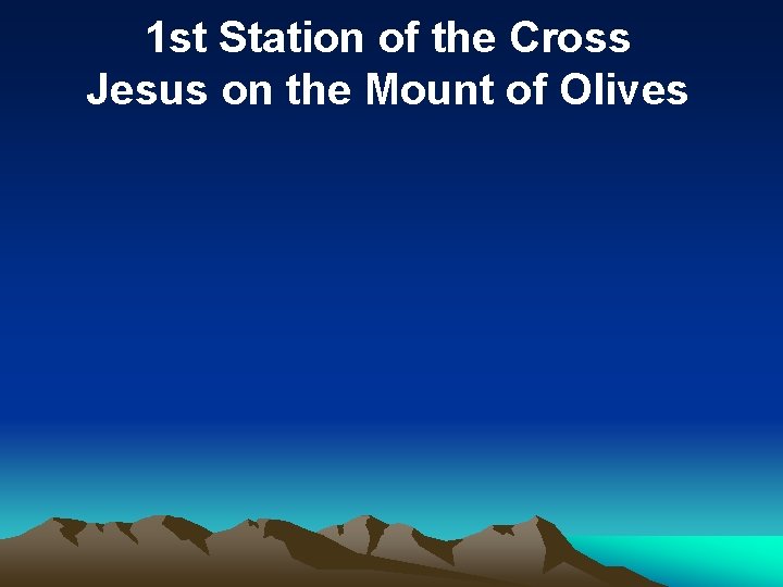 1 st Station of the Cross Jesus on the Mount of Olives 