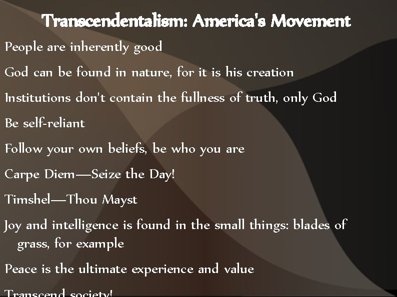 Transcendentalism: America's Movement People are inherently good God can be found in nature, for