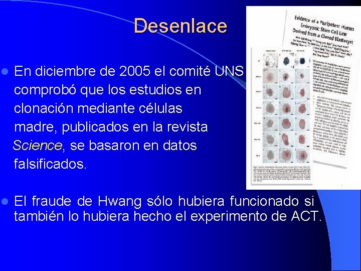 Desenlace l En diciembre de 2005 el comité UNS comprobó que los estudios en