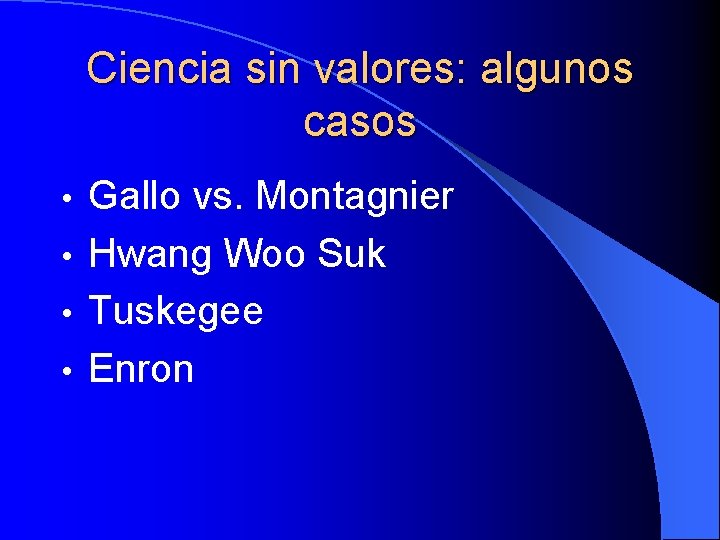 Ciencia sin valores: algunos casos Gallo vs. Montagnier • Hwang Woo Suk • Tuskegee