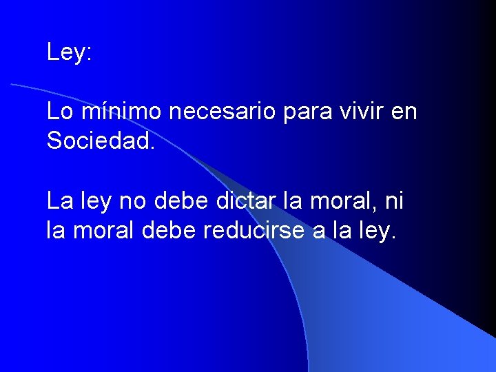 Ley: Lo mínimo necesario para vivir en Sociedad. La ley no debe dictar la