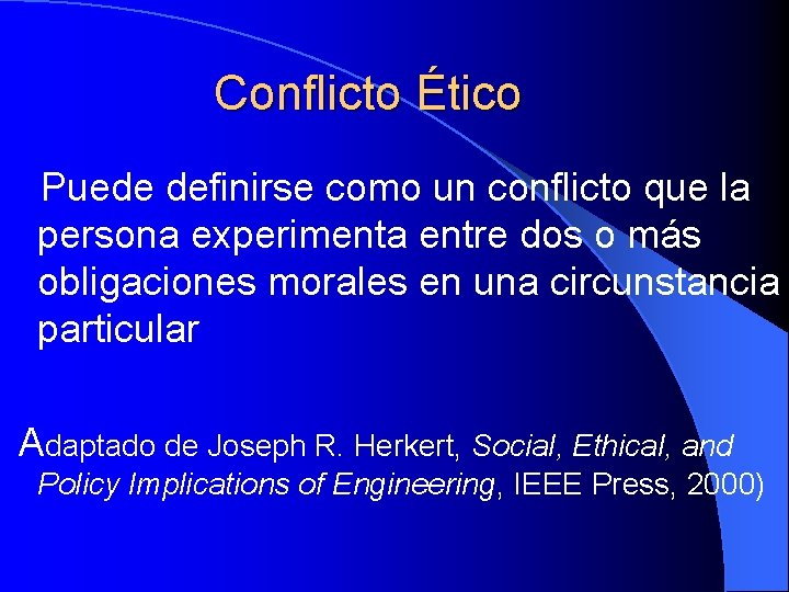 Conflicto Ético Puede definirse como un conflicto que la persona experimenta entre dos o