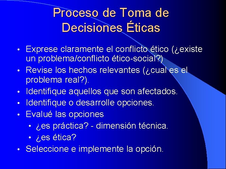 Proceso de Toma de Decisiones Éticas • • • Exprese claramente el conflicto ético