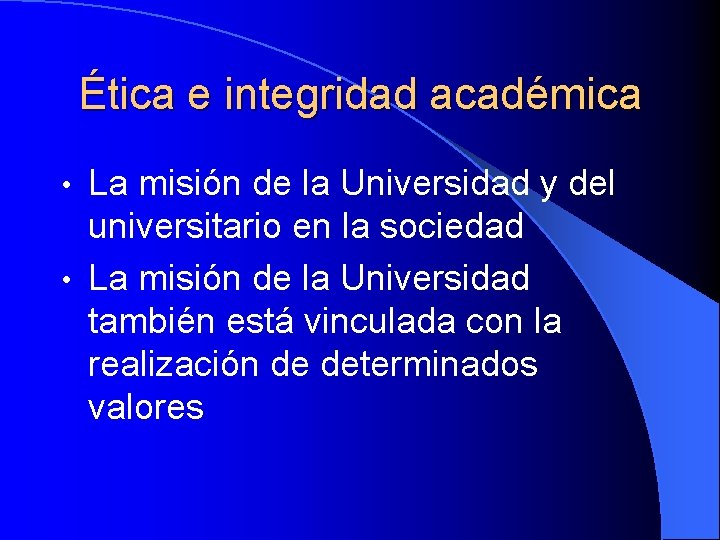 Ética e integridad académica La misión de la Universidad y del universitario en la