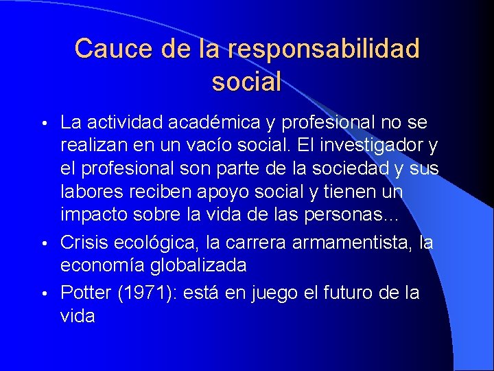 Cauce de la responsabilidad social La actividad académica y profesional no se realizan en