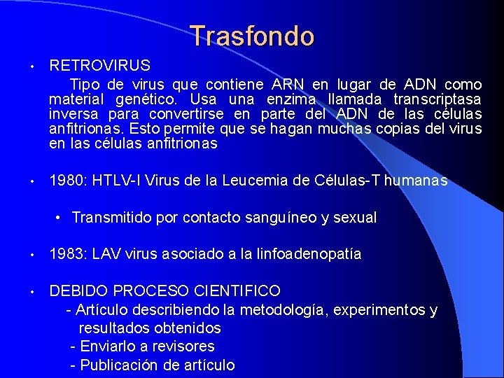 Trasfondo • RETROVIRUS Tipo de virus que contiene ARN en lugar de ADN como