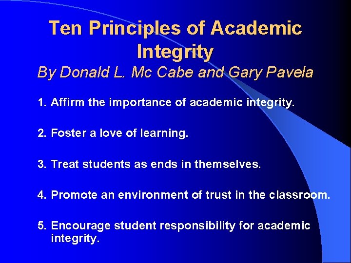 Ten Principles of Academic Integrity By Donald L. Mc Cabe and Gary Pavela 1.
