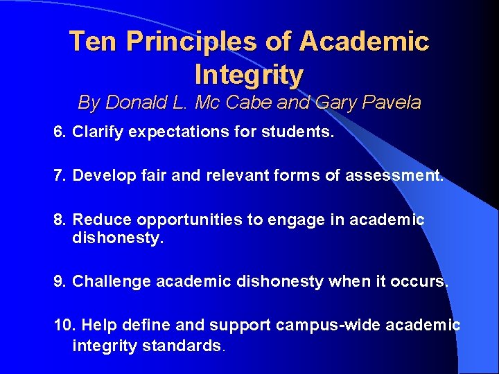 Ten Principles of Academic Integrity By Donald L. Mc Cabe and Gary Pavela 6.