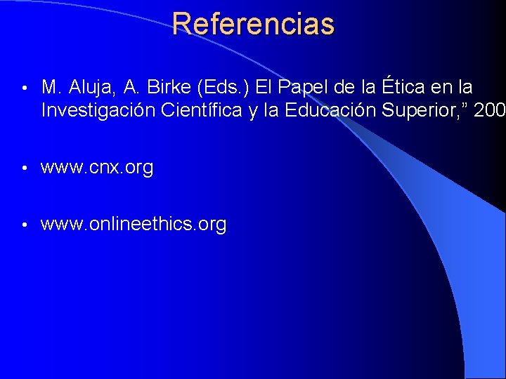 Referencias • M. Aluja, A. Birke (Eds. ) El Papel de la Ética en