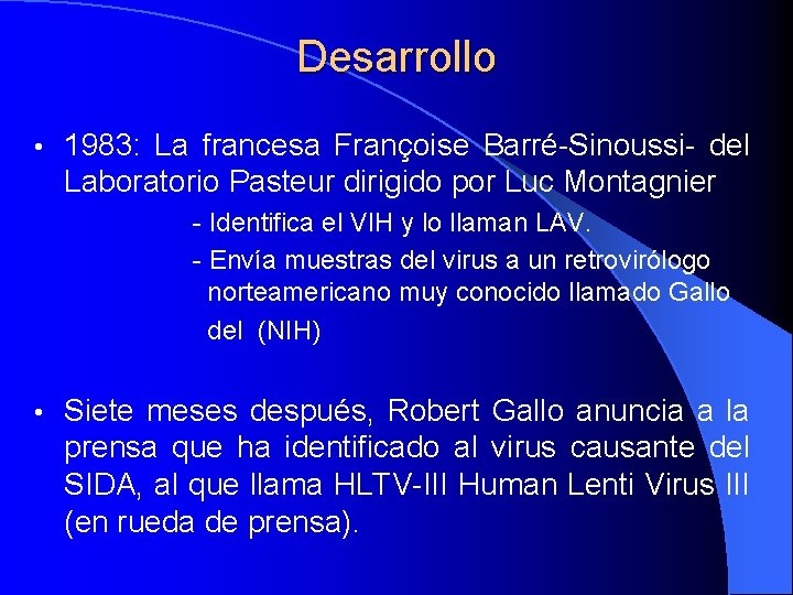 Desarrollo • 1983: La francesa Françoise Barré-Sinoussi- del Laboratorio Pasteur dirigido por Luc Montagnier