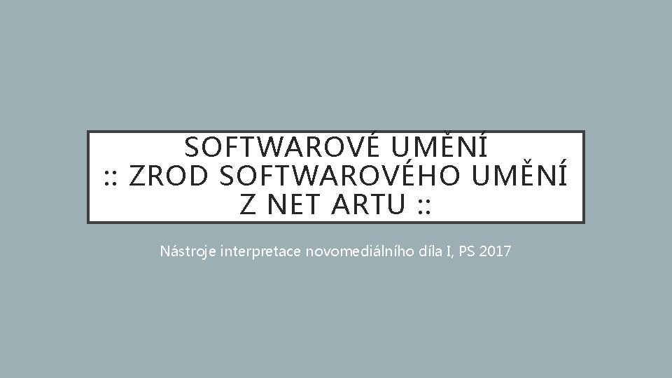 SOFTWAROVÉ UMĚNÍ : : ZROD SOFTWAROVÉHO UMĚNÍ Z NET ARTU : : Nástroje interpretace