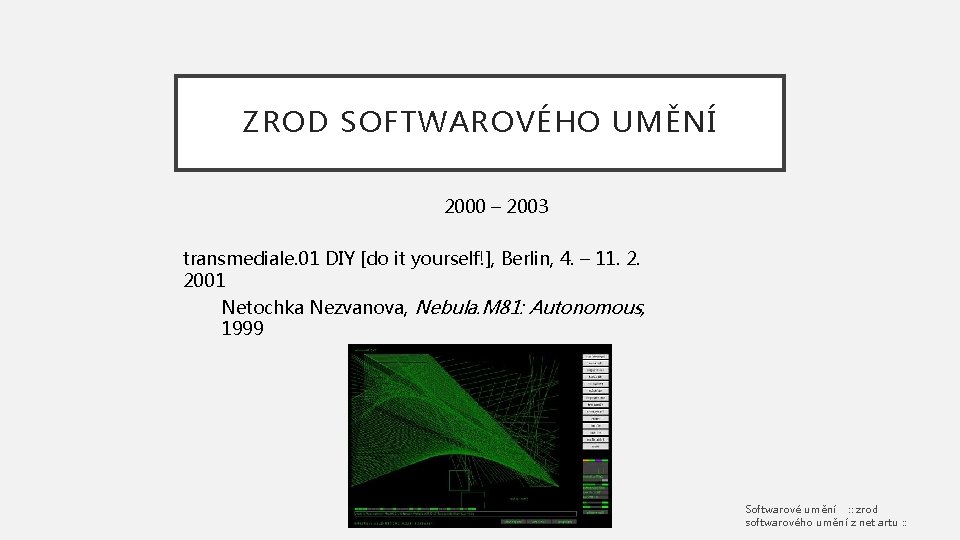 ZROD SOFTWAROVÉHO UMĚNÍ 2000 – 2003 transmediale. 01 DIY [do it yourself!], Berlin, 4.