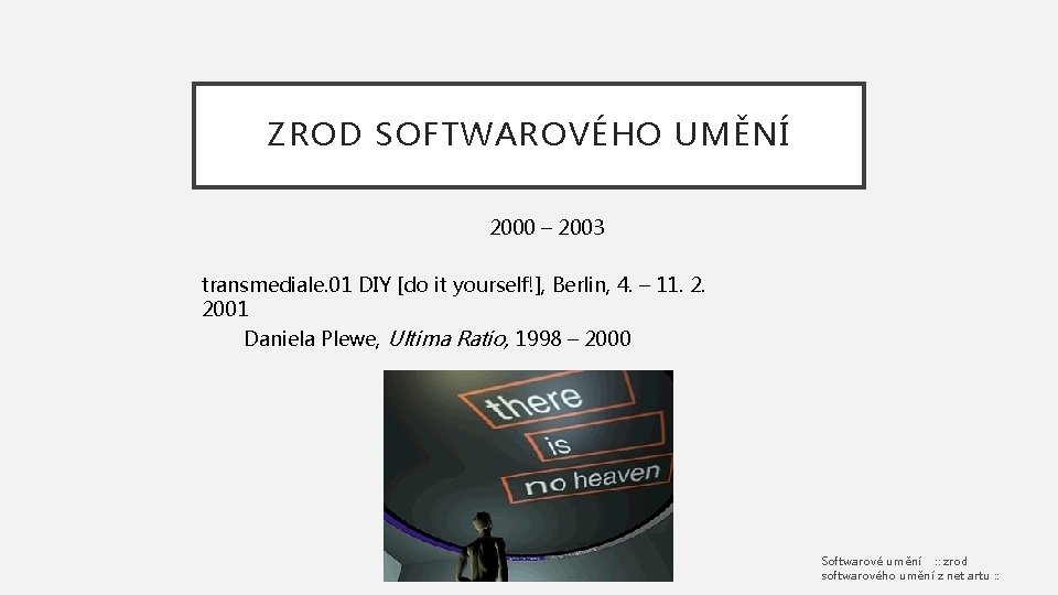 ZROD SOFTWAROVÉHO UMĚNÍ 2000 – 2003 transmediale. 01 DIY [do it yourself!], Berlin, 4.