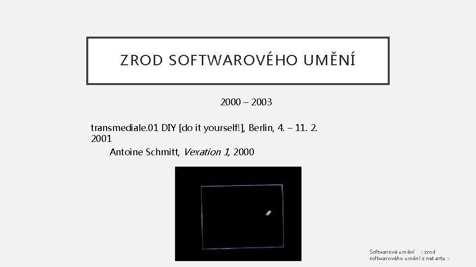 ZROD SOFTWAROVÉHO UMĚNÍ 2000 – 2003 transmediale. 01 DIY [do it yourself!], Berlin, 4.