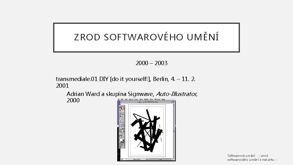 ZROD SOFTWAROVÉHO UMĚNÍ 2000 – 2003 transmediale. 01 DIY [do it yourself!], Berlin, 4.