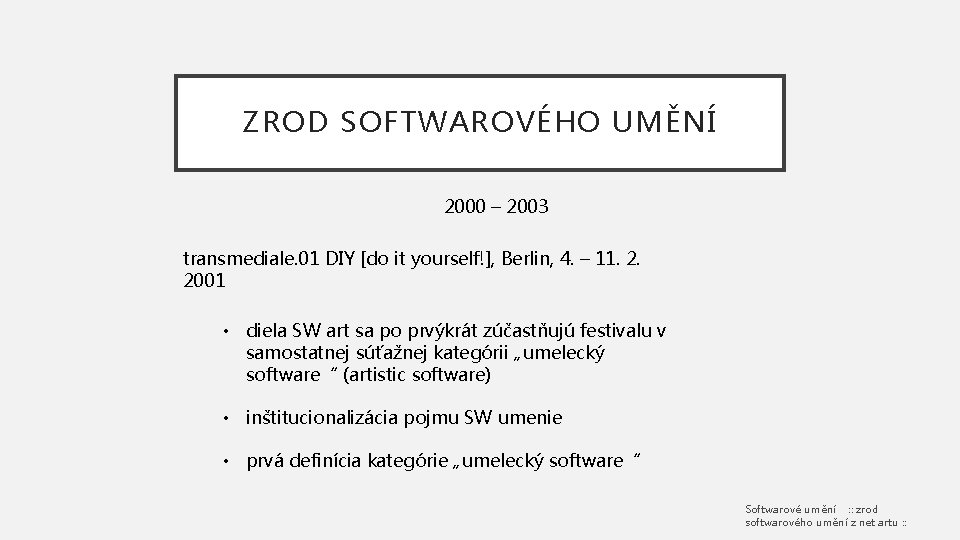 ZROD SOFTWAROVÉHO UMĚNÍ 2000 – 2003 transmediale. 01 DIY [do it yourself!], Berlin, 4.