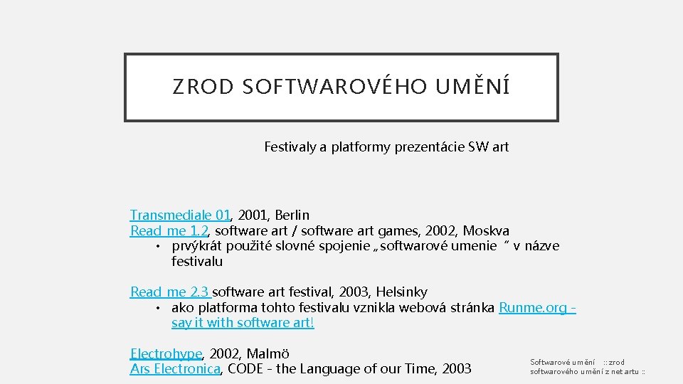 ZROD SOFTWAROVÉHO UMĚNÍ Festivaly a platformy prezentácie SW art Transmediale 01, 2001, Berlin Read_me