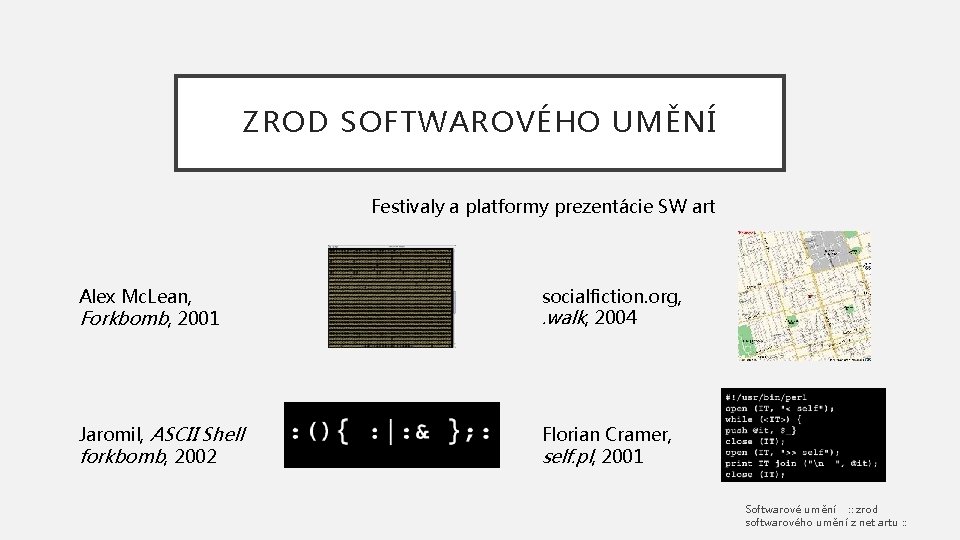 ZROD SOFTWAROVÉHO UMĚNÍ Festivaly a platformy prezentácie SW art Alex Mc. Lean, Forkbomb, 2001