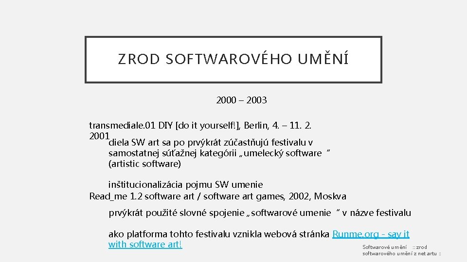 ZROD SOFTWAROVÉHO UMĚNÍ 2000 – 2003 transmediale. 01 DIY [do it yourself!], Berlin, 4.