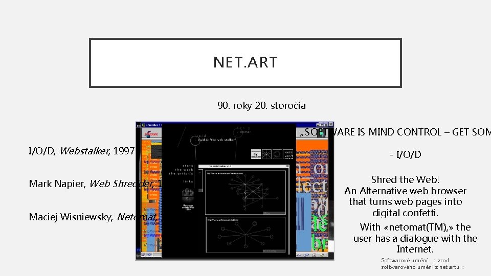 NET. ART 90. roky 20. storočia „SOFTWARE IS MIND CONTROL – GET SOM I/O/D,