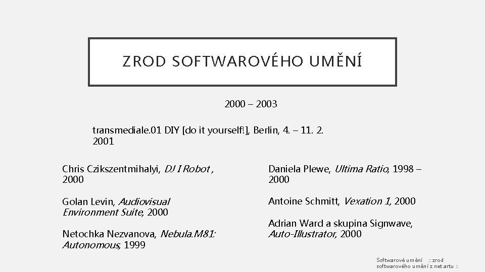 ZROD SOFTWAROVÉHO UMĚNÍ 2000 – 2003 transmediale. 01 DIY [do it yourself!], Berlin, 4.