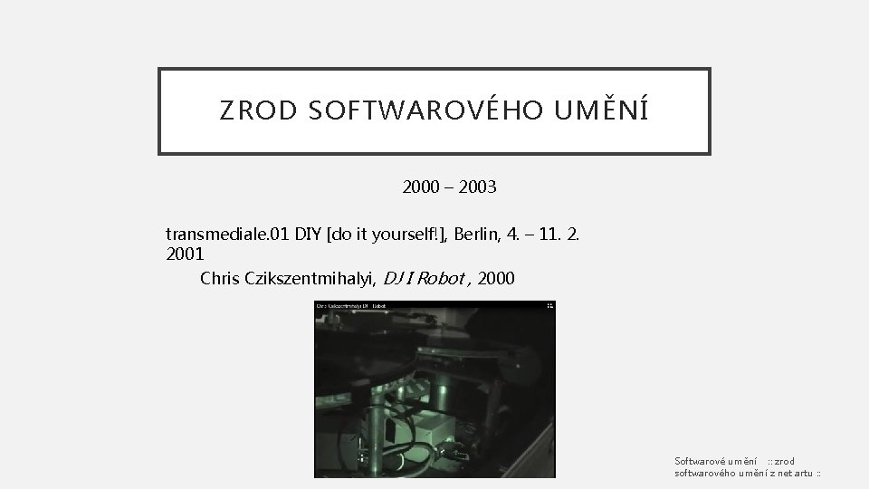 ZROD SOFTWAROVÉHO UMĚNÍ 2000 – 2003 transmediale. 01 DIY [do it yourself!], Berlin, 4.