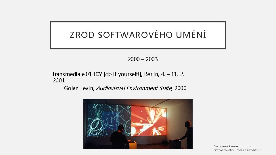 ZROD SOFTWAROVÉHO UMĚNÍ 2000 – 2003 transmediale. 01 DIY [do it yourself!], Berlin, 4.