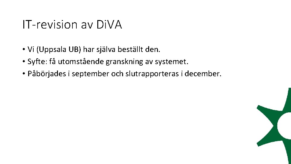 IT-revision av Di. VA • Vi (Uppsala UB) har själva beställt den. • Syfte:
