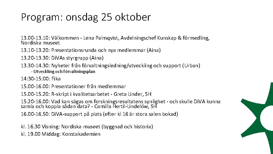 Program: onsdag 25 oktober 13. 00 -13. 10: Välkommen - Lena Palmqvist, Avdelningschef Kunskap