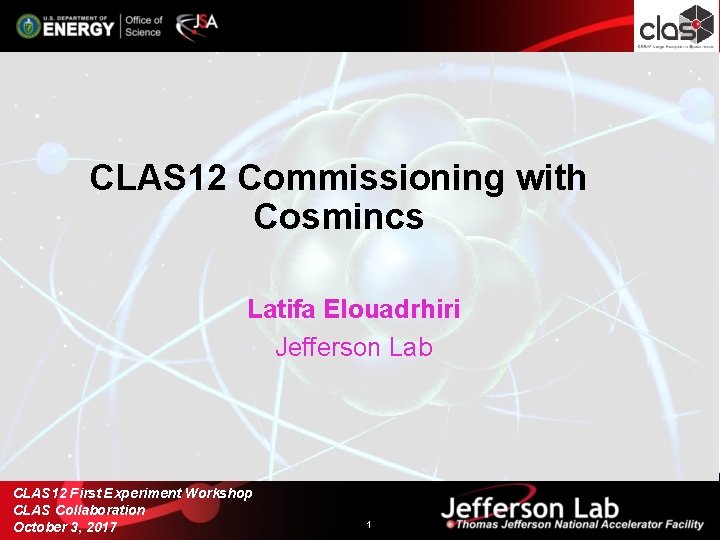 CLAS 12 Commissioning with Cosmincs Latifa Elouadrhiri Jefferson Lab CLAS 12 First Experiment Workshop