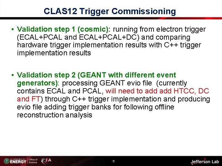 CLAS 12 Trigger Commissioning • Validation step 1 (cosmic): running from electron trigger (ECAL+PCAL