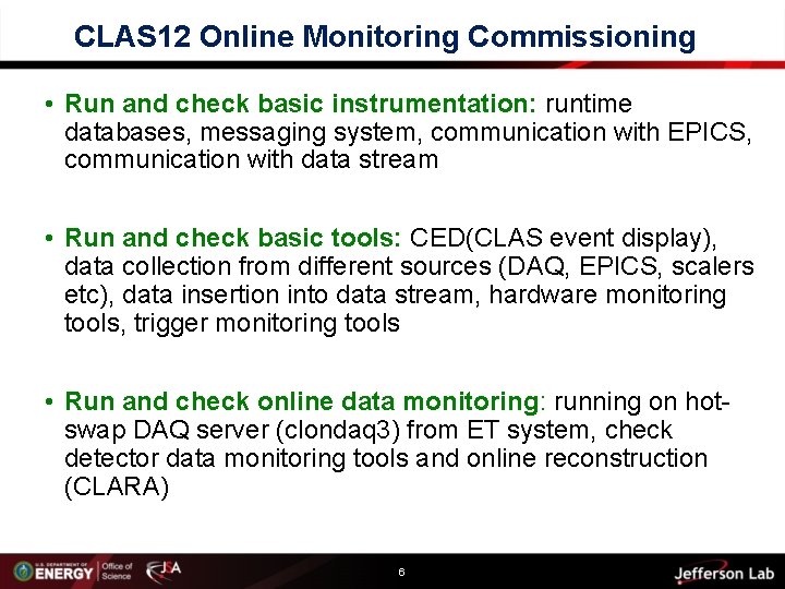 CLAS 12 Online Monitoring Commissioning • Run and check basic instrumentation: runtime databases, messaging