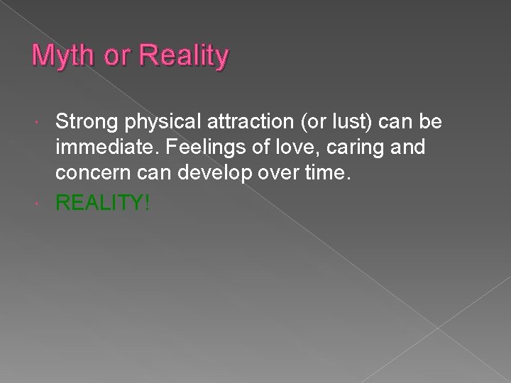 Myth or Reality Strong physical attraction (or lust) can be immediate. Feelings of love,