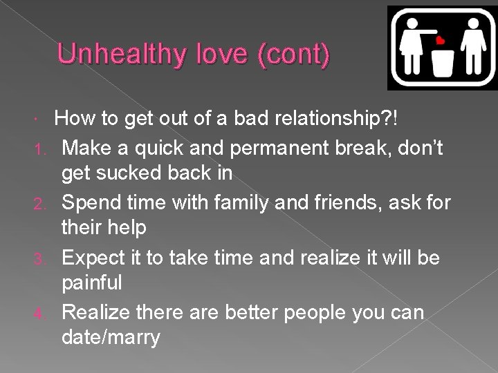 Unhealthy love (cont) 1. 2. 3. 4. How to get out of a bad