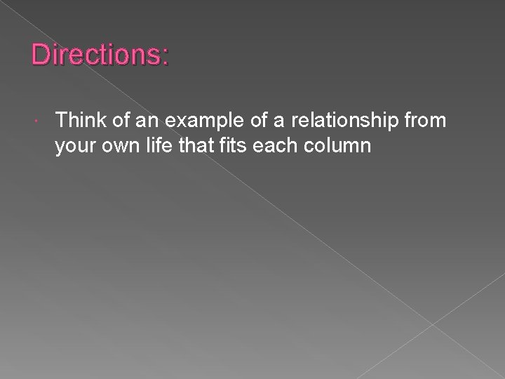 Directions: Think of an example of a relationship from your own life that fits