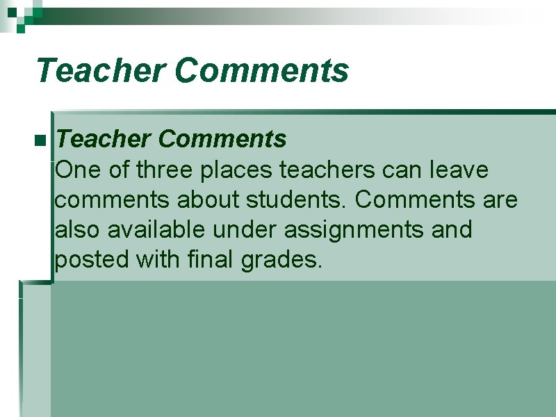 Teacher Comments n Teacher Comments One of three places teachers can leave comments about