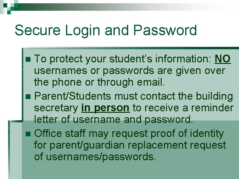 Secure Login and Password To protect your student’s information: NO usernames or passwords are