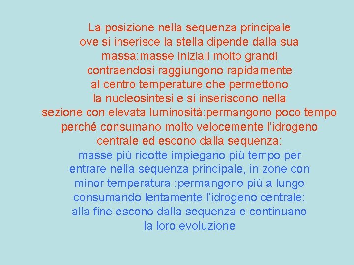 La posizione nella sequenza principale ove si inserisce la stella dipende dalla sua massa: