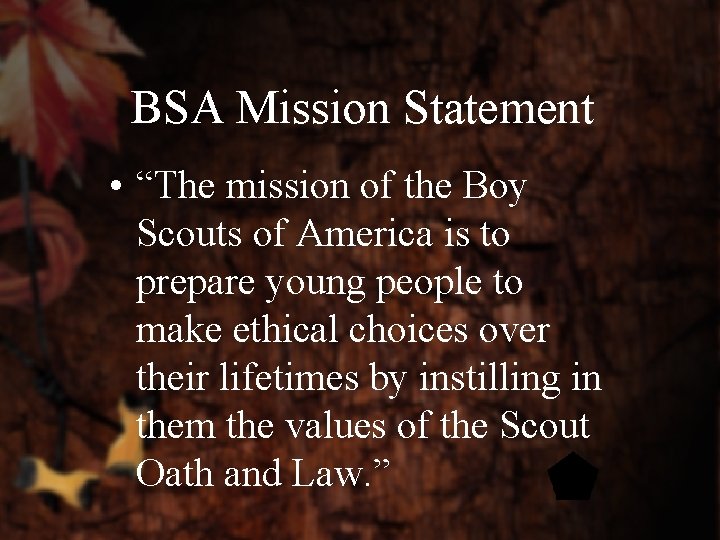 BSA Mission Statement • “The mission of the Boy Scouts of America is to
