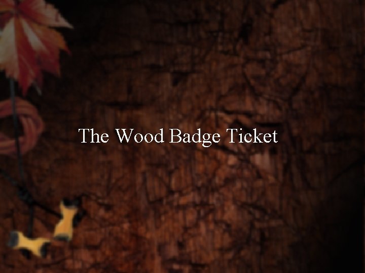 The Wood Badge Ticket 
