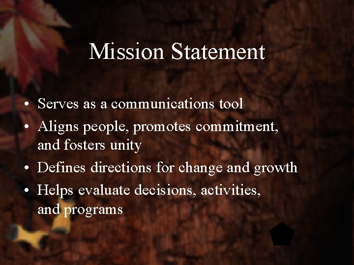 Mission Statement • Serves as a communications tool • Aligns people, promotes commitment, and