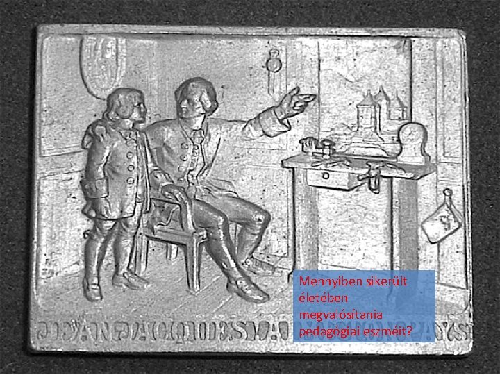 Mennyiben sikerült életében megvalósítania pedagógiai eszméit? 