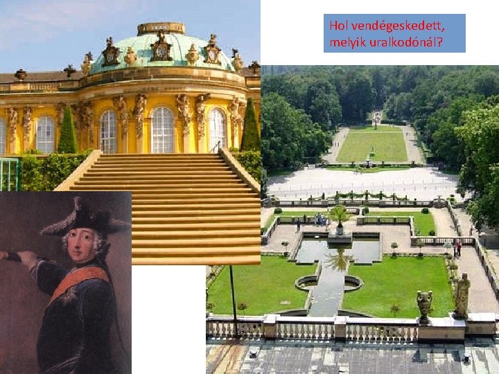 Hol vendégeskedett, melyik uralkodónál? 