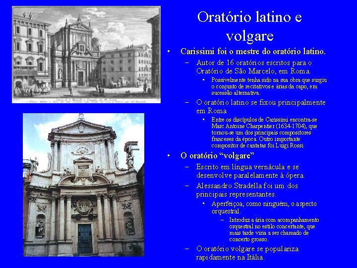 Oratório latino e volgare • Carissimi foi o mestre do oratório latino. – Autor