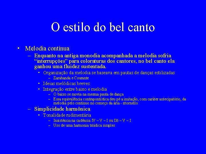 O estilo do bel canto • Melodia contínua – Enquanto na antiga monodia acompanhada