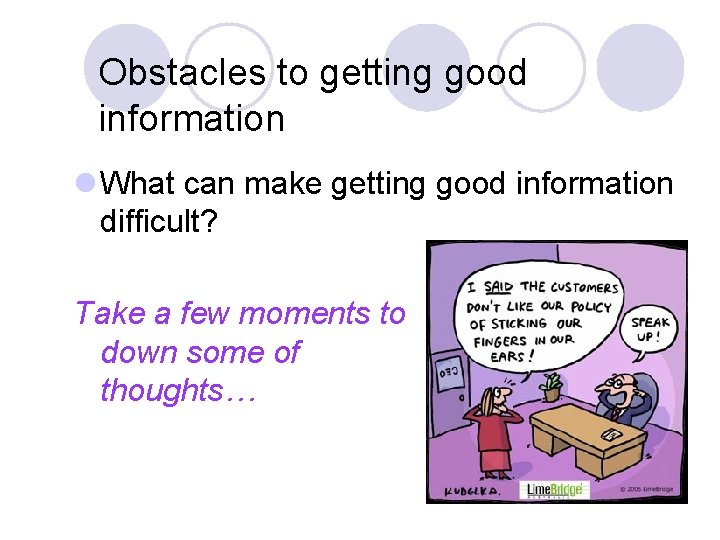 Obstacles to getting good information l What can make getting good information difficult? Take