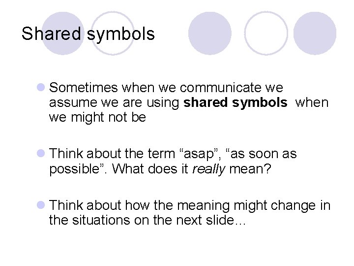 Shared symbols l Sometimes when we communicate we assume we are using shared symbols