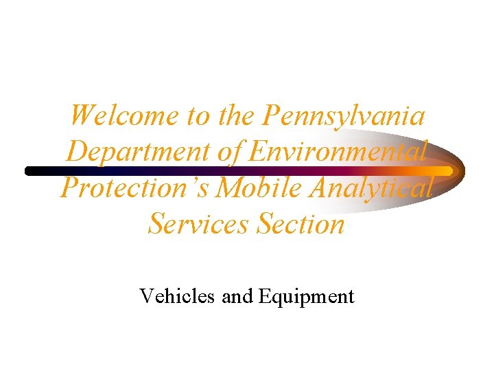 Welcome to the Pennsylvania Department of Environmental Protection’s Mobile Analytical Services Section Vehicles and